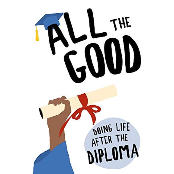 Pre-Owned All the Good: Doing Life After the Diploma (Hardcover) 1947297287 9781947297289