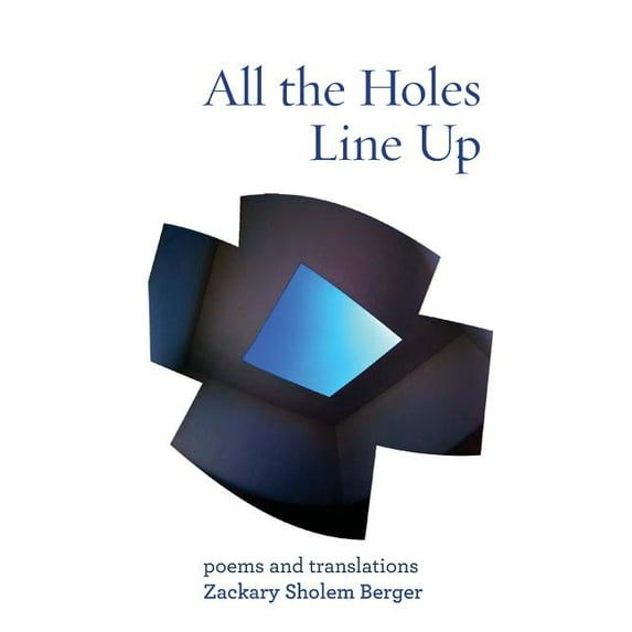 All the Holes Line Up: Poems and Translations (Paperback) by Zackary Sholem Berger