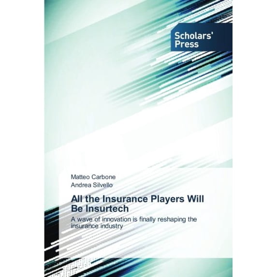 Pre-Owned All the Insurance Players Will Be Insurtech: A wave of innovation is finally reshaping the insurance industry Paperback