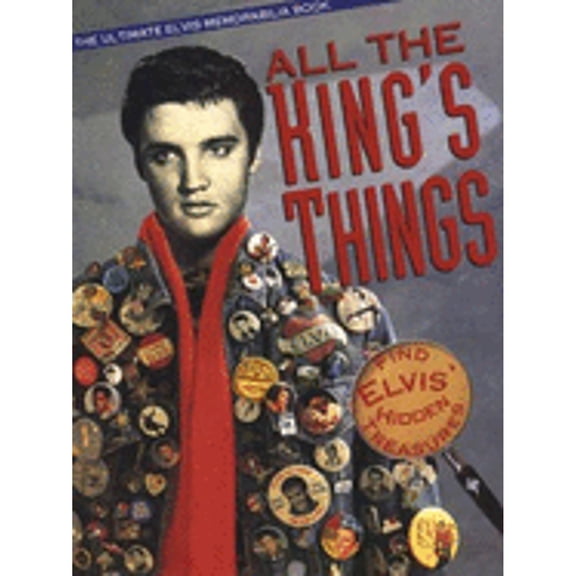 Pre-Owned All the King's Things: The Ultimate Elvis Memorabilia Book (Hardcover) by Robin Rosaaen