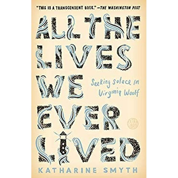 Pre-Owned All the Lives We Ever Lived : Seeking Solace in Virginia Woolf 9781524760632 /