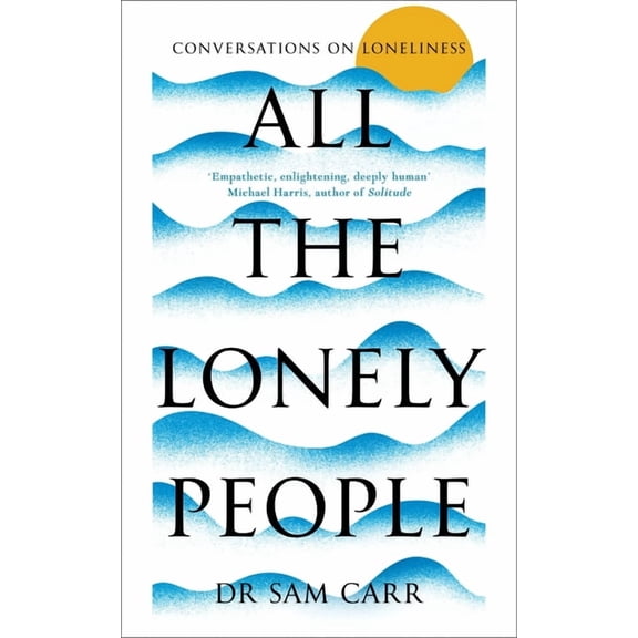 All the Lonely People: Conversations on Loneliness, (Hardcover)