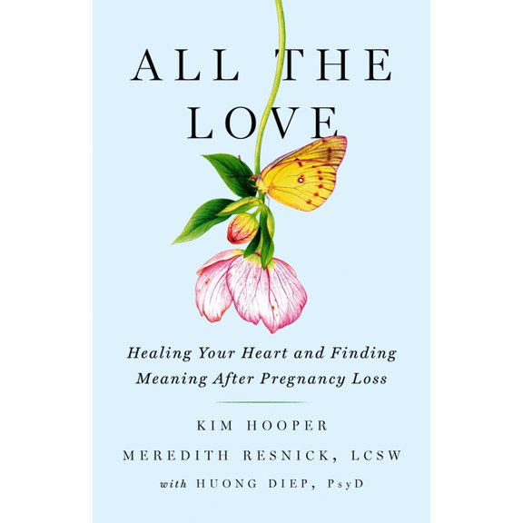 All the Love: Healing Your Heart and Finding Meaning After Pregnancy Loss, (Hardcover)