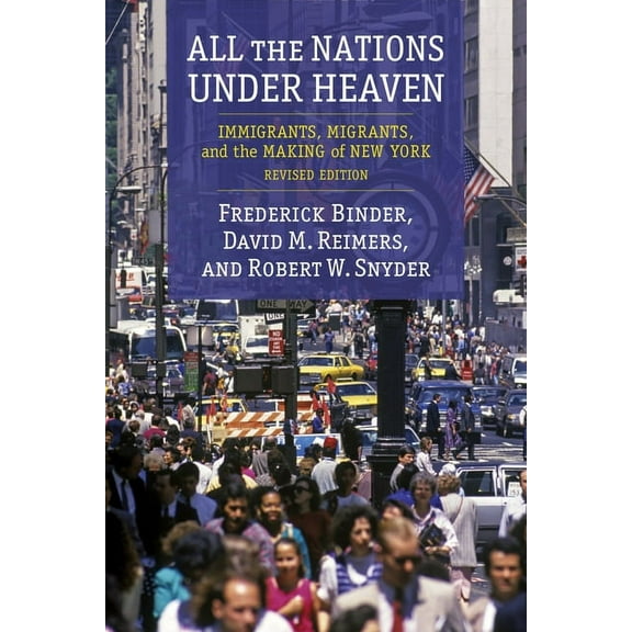 All the Nations Under Heaven: Immigrants, Migrants, and the Making of New York, Revised Edition, (Paperback)