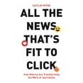 thumbnail image 1 of All the News That's Fit to Click: How Metrics Are Transforming the Work of Journalists, (Paperback), 1 of 1