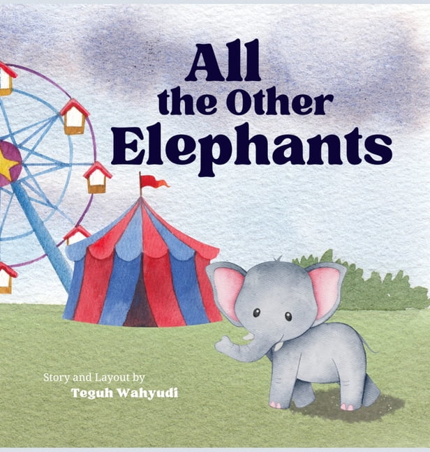 All the Other Elephants: Heartwarming Story of an Orphaned Baby Circus Elephant, (Hardcover)