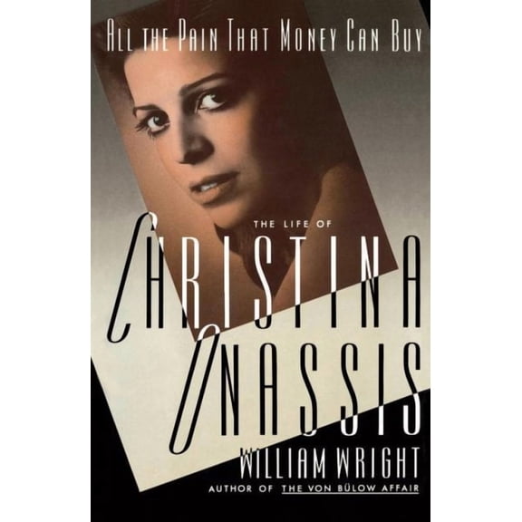 All the Pain Money Can Buy : The Life of Christina Onassis (Paperback)