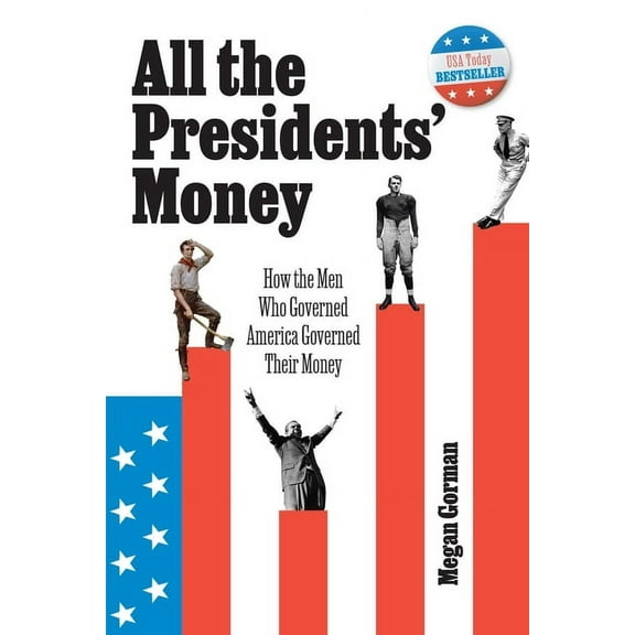 All the Presidents' Money: How the Men Who Governed America Governed Their Money, (Paperback)