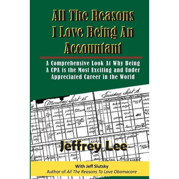 All the Reasons: All The Reasons I Love Being An Accountant: A Comprehensive Look At Why Being A CPA is the Most Exciting and Under Appreciated Career in the World (Paperback)