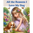 thumbnail image 1 of All the Reasons I Love My Dog: A Children's Book, (Paperback), 1 of 1