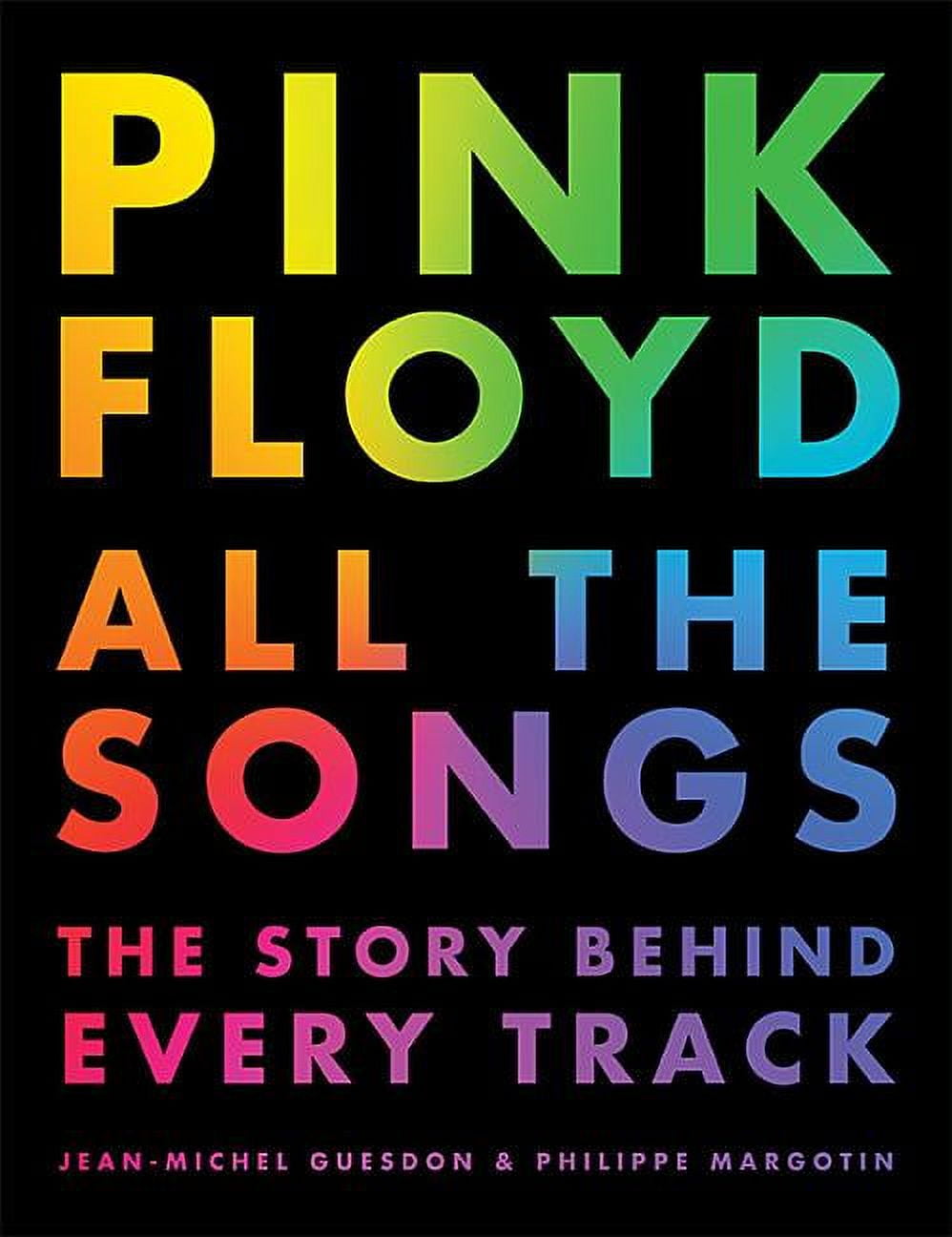 JEAN-MICHEL GUESDON; PHILIPPE MARGOTIN All the Songs Pink Floyd All the Songs: The Story Behind Every Track, (Hardcover)