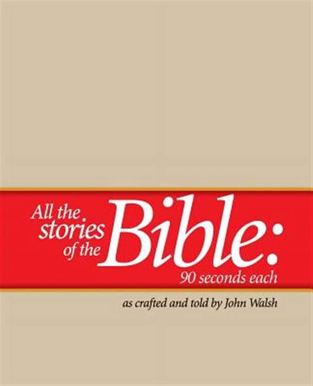 All the Stories of the Bible--90 Seconds Each (Paperback) by John Walsh