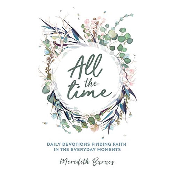 Pre-Owned All the Time: Daily Devotions Finding Faith in the Everyday Moments (Paperback) 1735905607 9781735905600