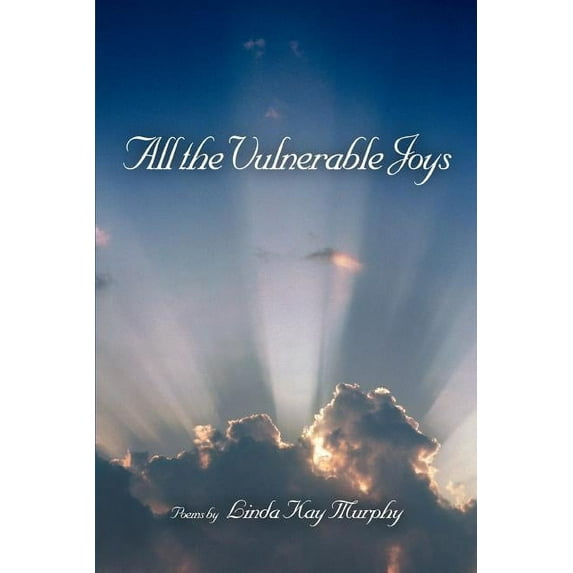 All the Vulnerable Joys (Paperback) by Linda Kay Murphy
