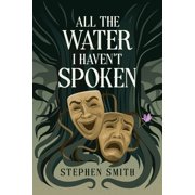 All the Water I Havent Spoken, Paperback