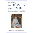 thumbnail image 1 of All the Way to Heaven and Back : Surviving the Loss of a Loved One (Paperback), 1 of 1