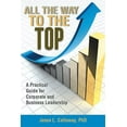 thumbnail image 1 of All the Way to the Top : A Practical Guide for Corporate and Business Leadership, 1 of 1