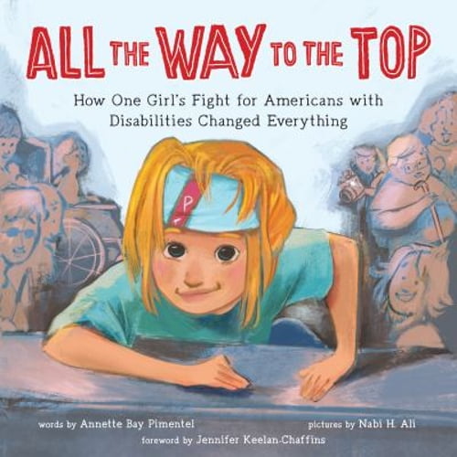 Pre-Owned All the Way to the Top: How One Girl's Fight for Americans with Disabilities Changed Everything (Hardcover) 1492688975 9781492688976