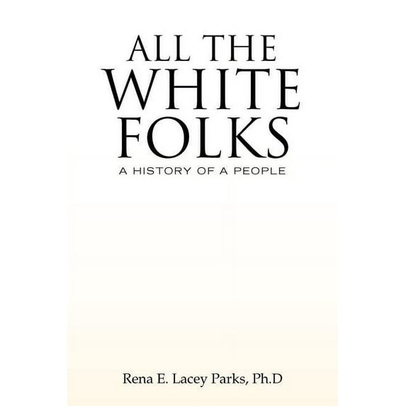 All the White Folks (Paperback) by Rena E Lacey Ph D Parks