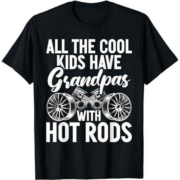 All the cool Kids have Grandpas with Hot Rods Grandpa T-Shirt