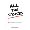 thumbnail image 1 of All the stories: Or: short stories about pretty much anything. (Paperback), 1 of 1