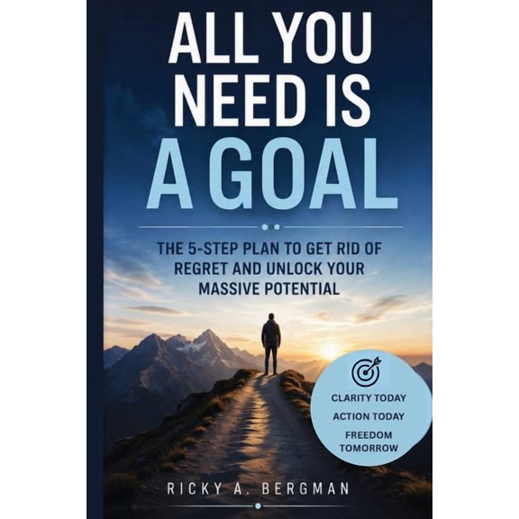 All you need is a goal: The 5-Step Plan to Get Rid of Regret and Unlock Your Massive Potential, (Paperback)