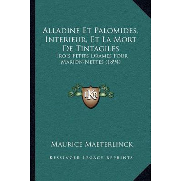 Alladine Et Palomides, Interieur, Et La Mort de Tintagiles: Trois Petits Drames Pour Marion-Nettes (1894) Paperback