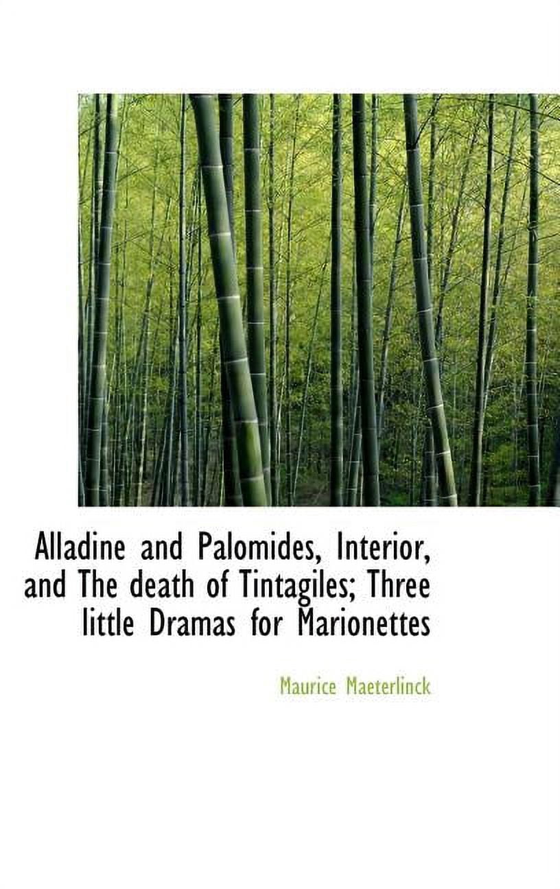 Alladine and Palomides, Interior, and the Death of Tintagiles; Three Little Dramas for Marionettes (Hardcover)