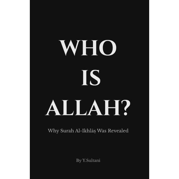 Who Is Allah?: Why Surah Al-Ikhl Was Revealed: The Historical Context, Asbb al-Nuz, (Paperback)
