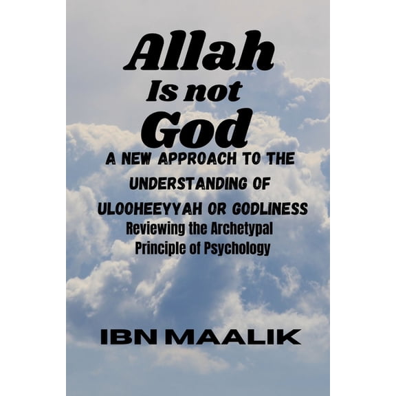Allah is not God: A New Approach to the Understanding of Godliness, (Paperback)