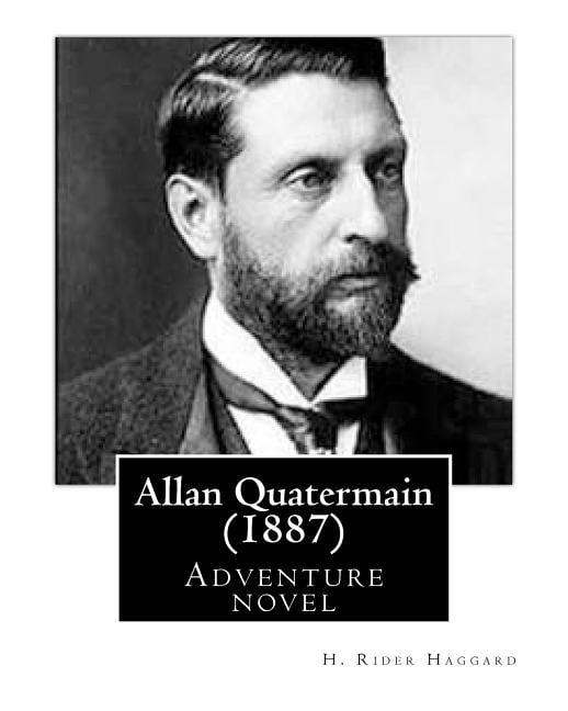 Allan Quatermain (1887), by H. Rider Haggard (novel): being an account of his further adventures and (Paperback) by Sir H Rider Haggard