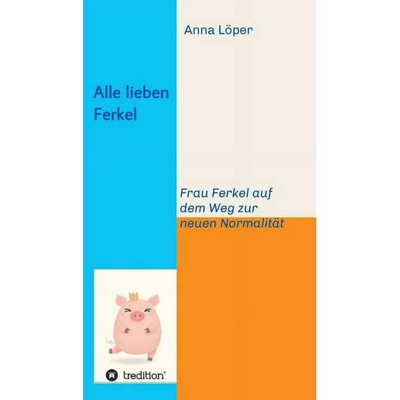 Alle lieben Ferkel : Frau Ferkel auf dem Weg zur neuen Normalität (Hardcover)