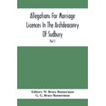 thumbnail image 1 of Allegations For Marriage Licences In The Archdeaconry Of Sudbury, In The County Of Suffolk During The Year 1684 To 1754 , (Paperback), 1 of 1