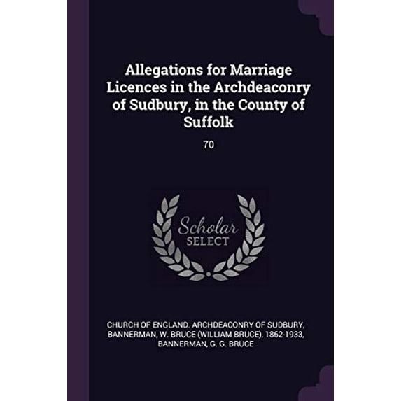 Allegations for Marriage Licences in the Archdeaconry of Sudbury, in the County of Suffolk: 70 Paperback 1378909313 9781378909317 W Bruce 1862-1933 Bannerman, G G Bruce Bannerman