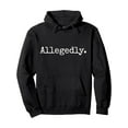 thumbnail image 1 of Allegedly - Funny Lawyer Gift Funny Lawyer Pullover Hoodie- Comfort Meets Style - Best Gifts for Men Women Dad Mom Sister Brother Friends, 1 of 8