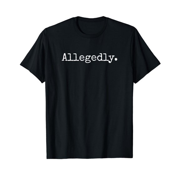 Allegedly - Funny Lawyer Shirt Gift, Funny Lawyer TShirt Vintage Men Women T-Shirt