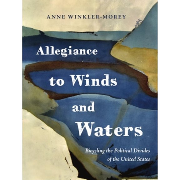Pre-Owned Allegiance to Winds and Waters: Bicycling the Political Divides of the United States (Paperback) 1634895169 9781634895163