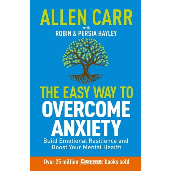Allen Carr's Easyway Allen Carr: The Easy Way to Overcome Anxiety: Build Emotional Resilience and Boost Your Mental Health, (Paperback)