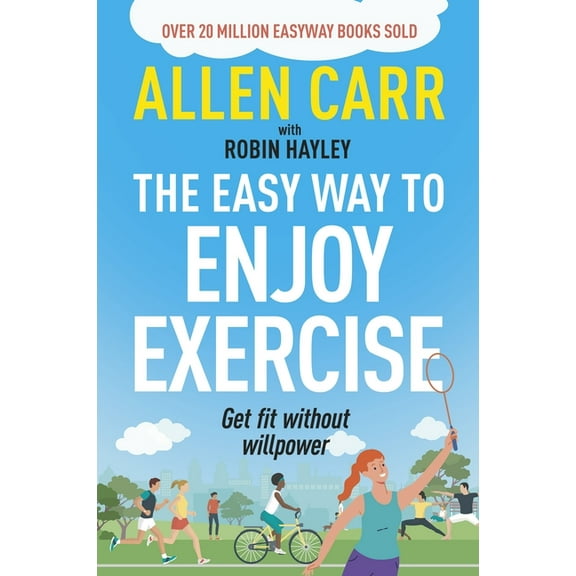 Allen Carr's Easyway Allen Carr's Easy Way to Enjoy Exercise: Get Fit Without Willpower, (Paperback)