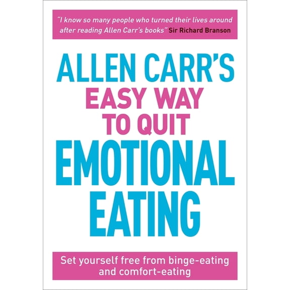 Allen Carr's Easyway Allen Carr's Easy Way to Quit Emotional Eating: Set Yourself Free from Binge-Eating and Comfort-Eating, Book 17, (Paperback)