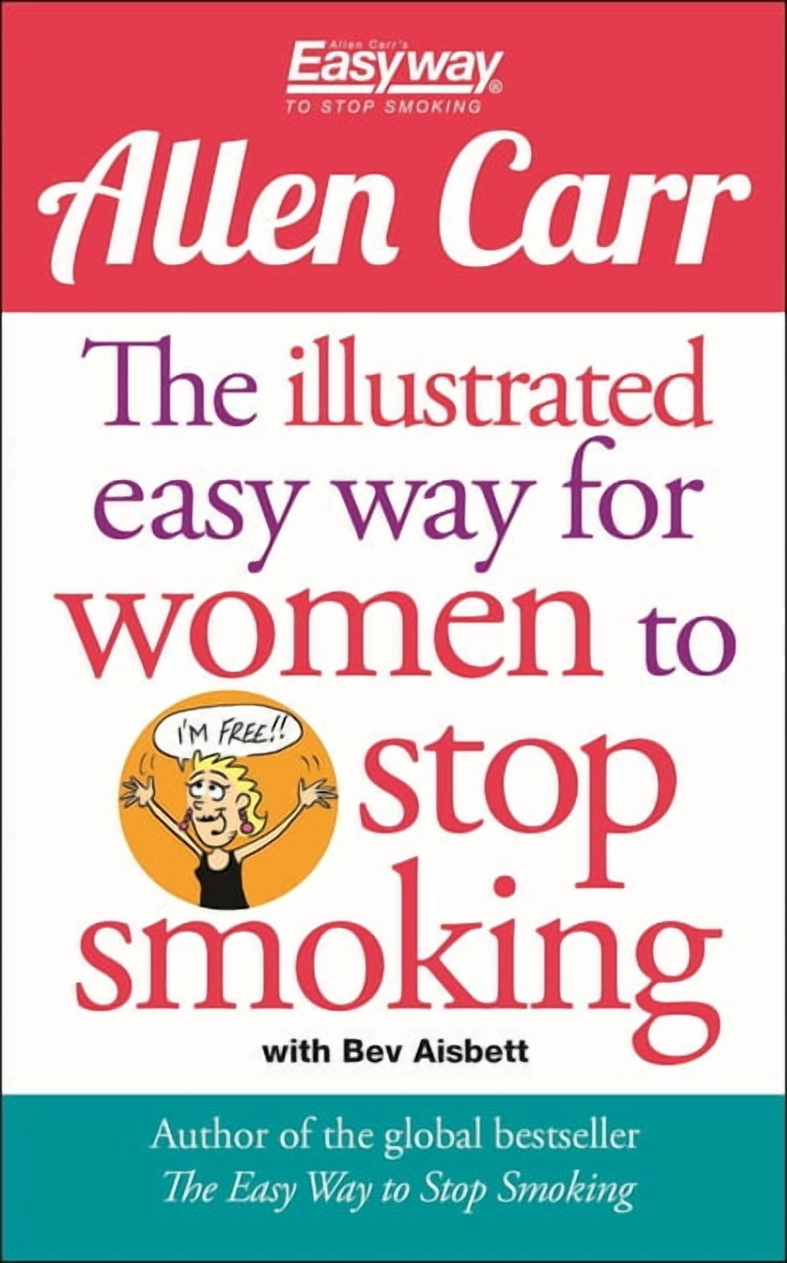 ALLEN CARR; BEV AISBETT Allen Carr's Easyway The Illustrated Easy Way for Women to Stop Smoking: A Liberating Guide to a Smoke-Free Future, Book 15, (Paperback)