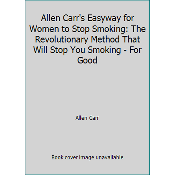 Pre-Owned Allen Carr's Easyway for Women to Stop Smoking: The Revolutionary Method That Will Stop You Smoking - For Good (Paperback) 1905555016 9781905555017