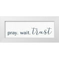 thumbnail image 1 of Allen, Kimberly 32x13 White Modern Wood Framed Museum Art Print Titled - Pray Wait Trust, 1 of 4