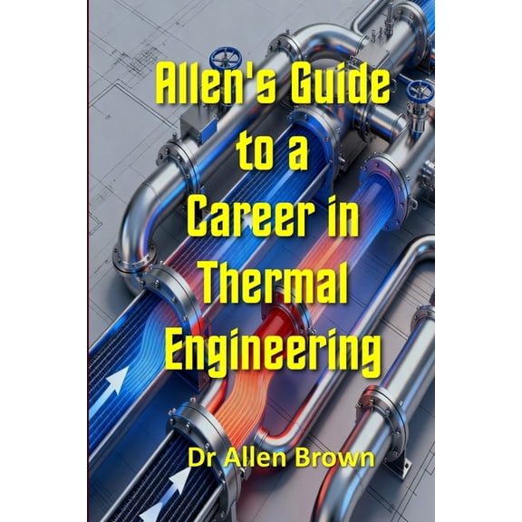 Allen's Career Guides Allen's Guide to a Career in Thermal Engineering, Book 45, (Paperback)