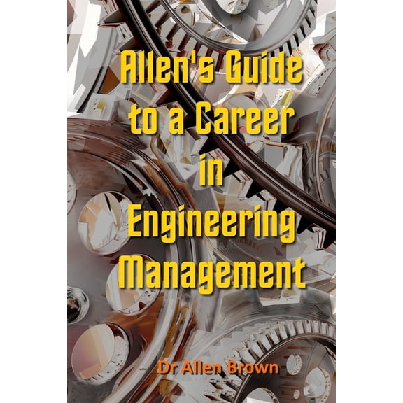Allen's Career Guides Allen's Guide to a Career in Engineering Management, Book 48, (Paperback)