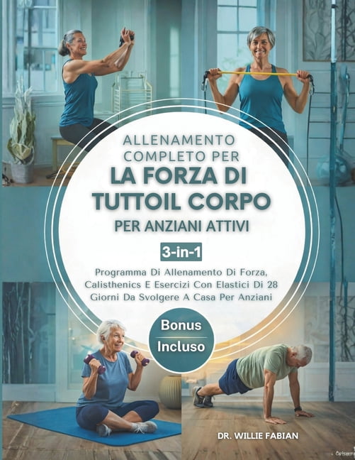 Allenamento Completo Per La Forza Di Tutto Il Corpo Per Anziani Attivi 3 in 1: Programma Di Allenamento Di Forza, Calist, (Paperback)