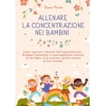 thumbnail image 1 of Allenare la Concentrazione nei Bambini: Come Superare i Disturbi dell'Apprendimento. Sviluppa l'Autostima e l&, (Paperback), 1 of 1