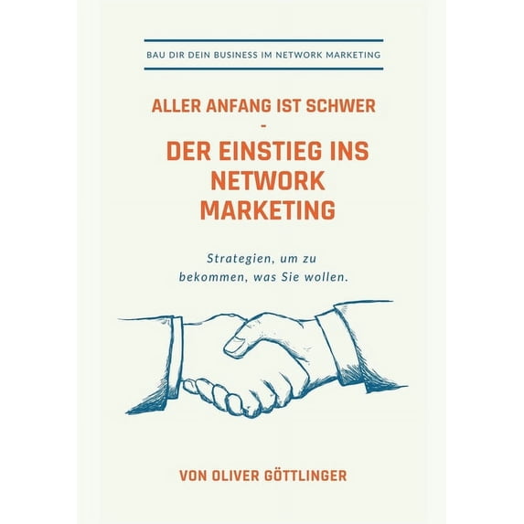 Aller Anfang ist schwer - Der Einstieg ins Network Marketing: Strategien um zu bekommen was Sie wollen, (Paperback)