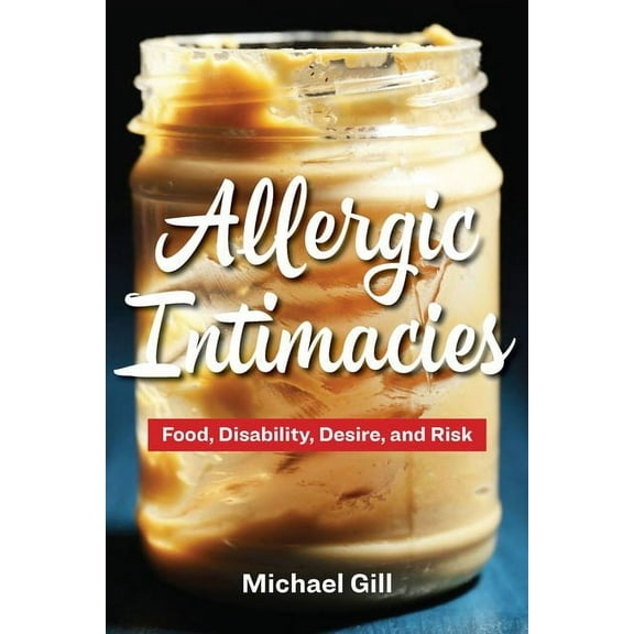 Allergic Intimacies: Food, Disability, Desire, and Risk (Hardcover)