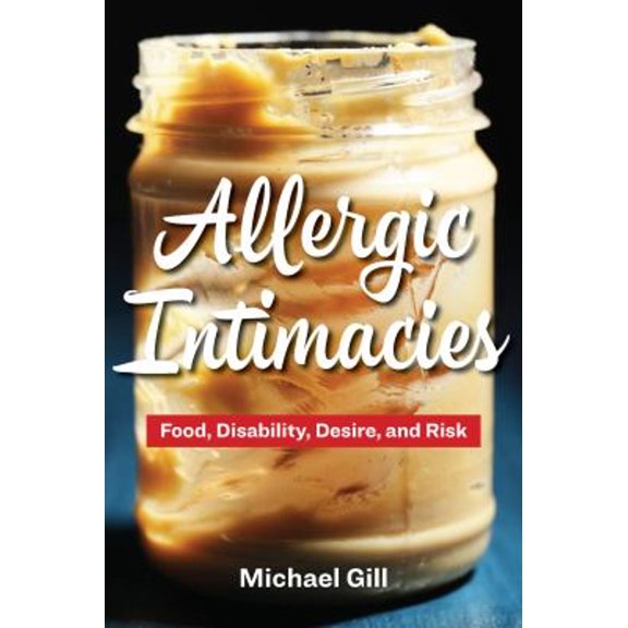 Pre-Owned Allergic Intimacies : Food, Disability, Desire, and Risk (Paperback) 9781531501167